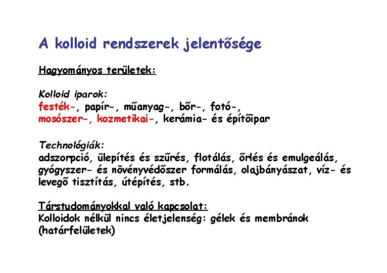 A kolloid rendszerek jelentősége Hagyományos területek: Kolloid iparok: festék-, papír-, műanyag-, bőr-, fotó-, mosószer-,