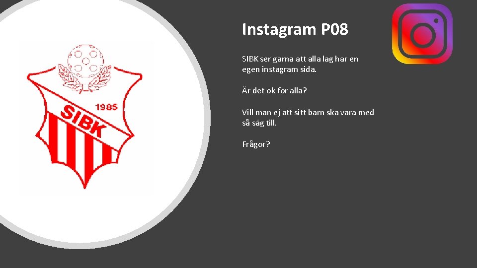Instagram P 08 SIBK ser gärna att alla lag har en egen instagram sida.