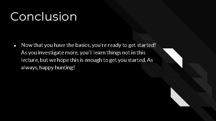 Conclusion ● Now that you have the basics, you’re ready to get started! As