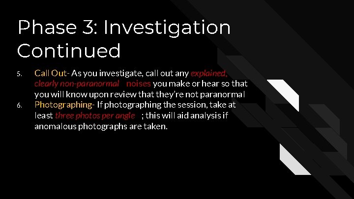 Phase 3: Investigation Continued 5. 6. Call Out- As you investigate, call out any