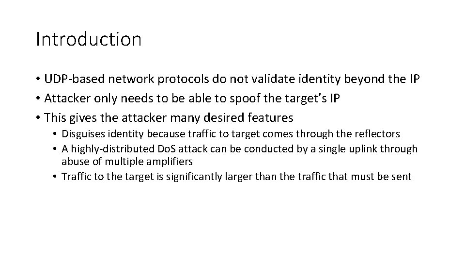 Introduction • UDP-based network protocols do not validate identity beyond the IP • Attacker