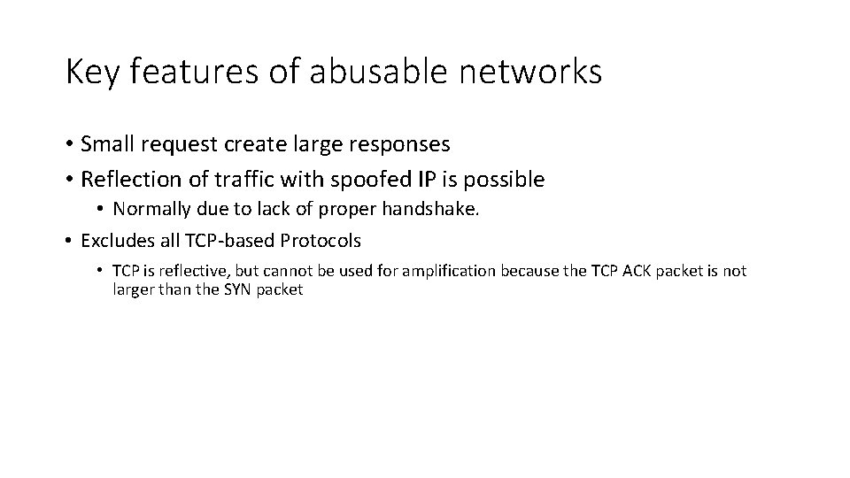 Key features of abusable networks • Small request create large responses • Reflection of