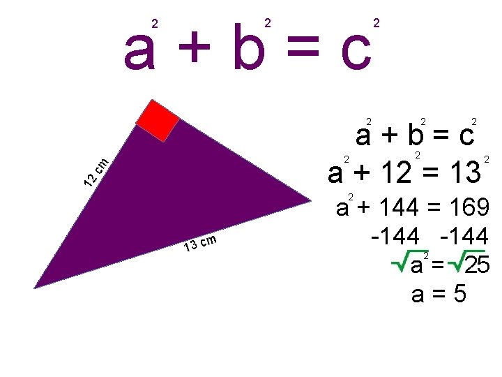 a+b=c 2 2 2 a+b=c a + 12 = 13 12 cm 2 2