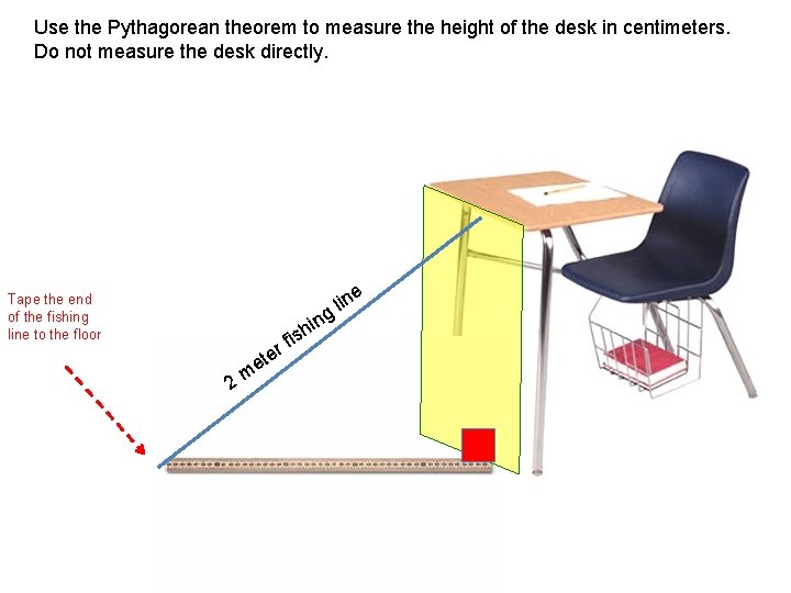 Use the Pythagorean theorem to measure the height of the desk in centimeters. Do