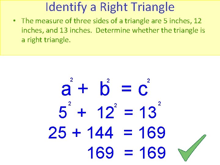 Identify a Right Triangle • The measure of three sides of a triangle are