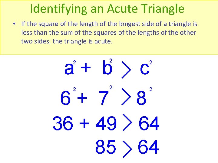 Identifying an Acute Triangle • If the square of the length of the longest
