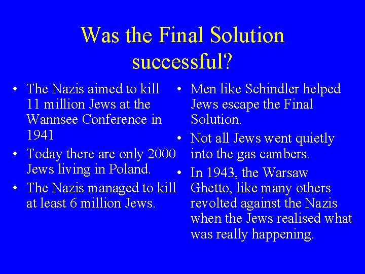 Was the Final Solution successful? • The Nazis aimed to kill • 11 million