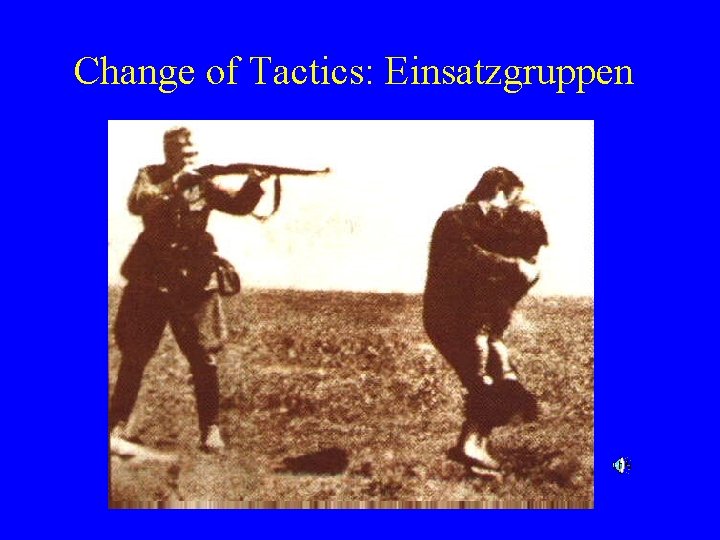 Change of Tactics: Einsatzgruppen 