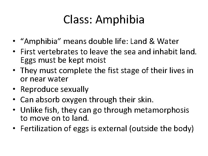 Class: Amphibia • “Amphibia” means double life: Land & Water • First vertebrates to