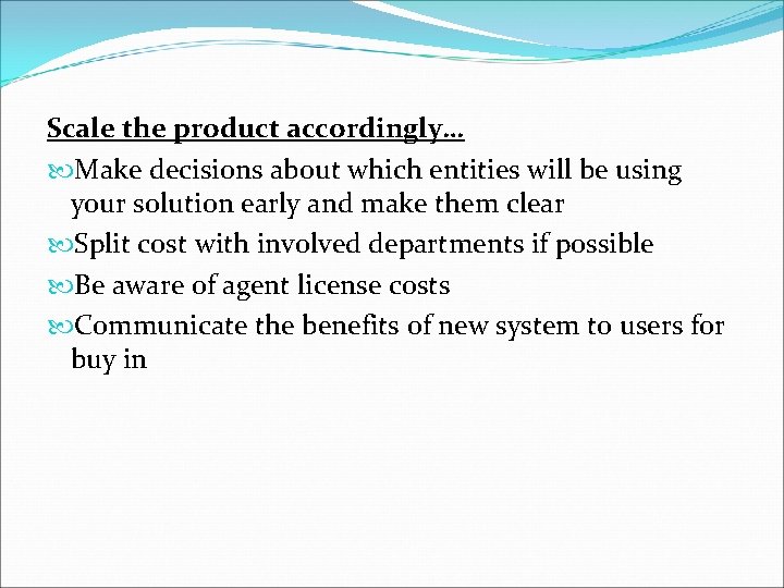 Scale the product accordingly… Make decisions about which entities will be using your solution