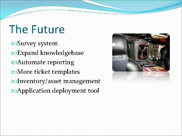 The Future Survey system Expand knowledgebase Automate reporting More ticket templates Inventory/asset management Application
