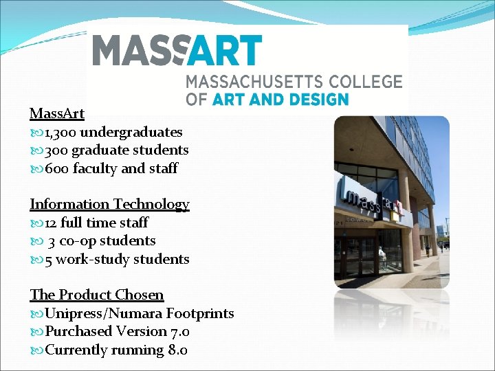 Mass. Art 1, 300 undergraduates 300 graduate students 600 faculty and staff Information Technology