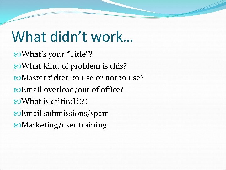 What didn’t work… What’s your “Title”? What kind of problem is this? Master ticket: