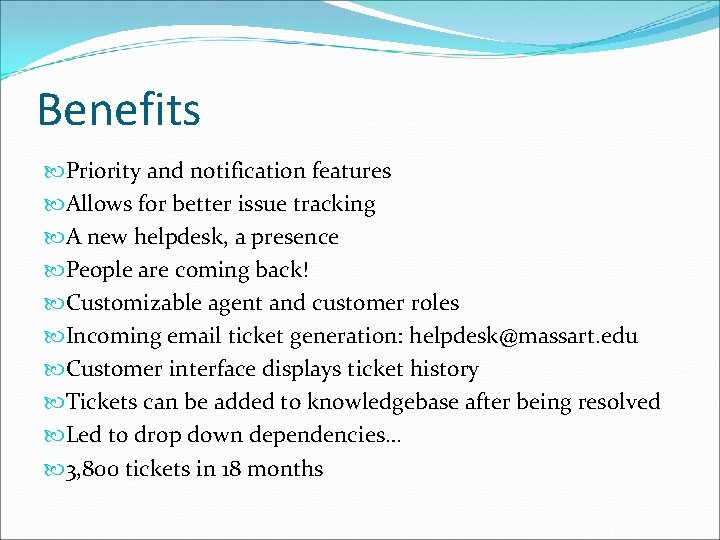 Benefits Priority and notification features Allows for better issue tracking A new helpdesk, a