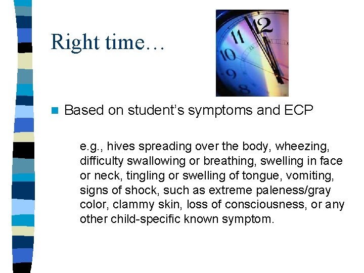 Right time… n Based on student’s symptoms and ECP e. g. , hives spreading