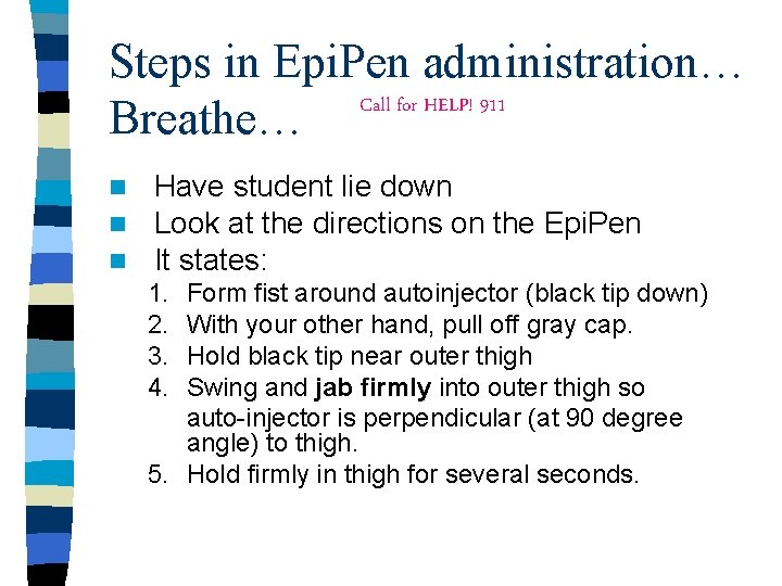 Steps in Epi. Pen administration… Call for HELP! 911 Breathe… n n n Have