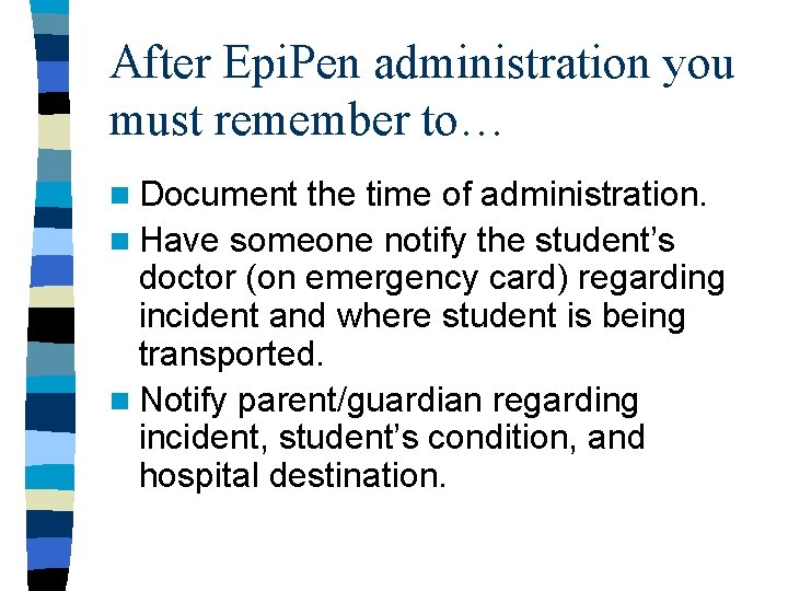 After Epi. Pen administration you must remember to… n Document the time of administration.