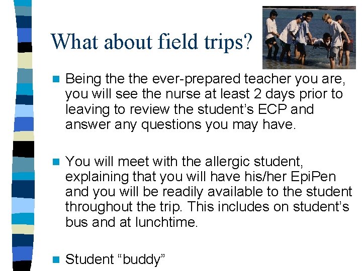What about field trips? n Being the ever-prepared teacher you are, you will see