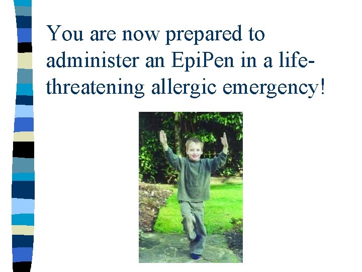 You are now prepared to administer an Epi. Pen in a lifethreatening allergic emergency!