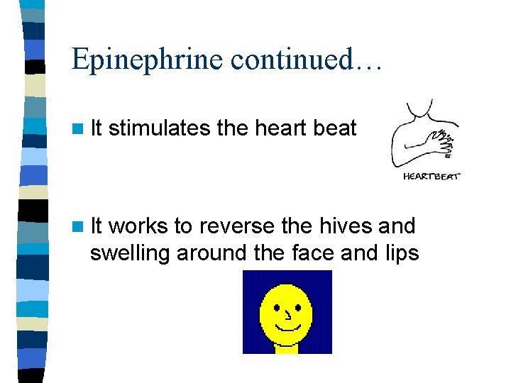 Epinephrine continued… n It stimulates the heart beat works to reverse the hives and