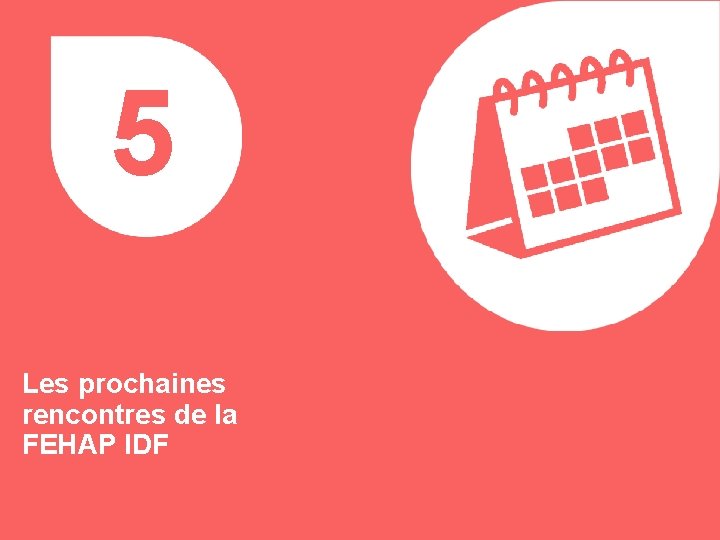 5 Les prochaines rencontres de la FEHAP IDF 