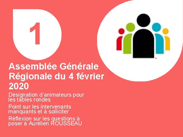 1 Assemblée Générale Régionale du 4 février 2020 Désignation d’animateurs pour les tables rondes