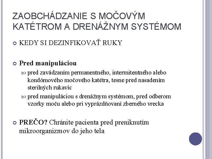 ZAOBCHÁDZANIE S MOČOVÝM KATÉTROM A DRENÁŽNYM SYSTÉMOM KEDY SI DEZINFIKOVAŤ RUKY Pred manipuláciou pred