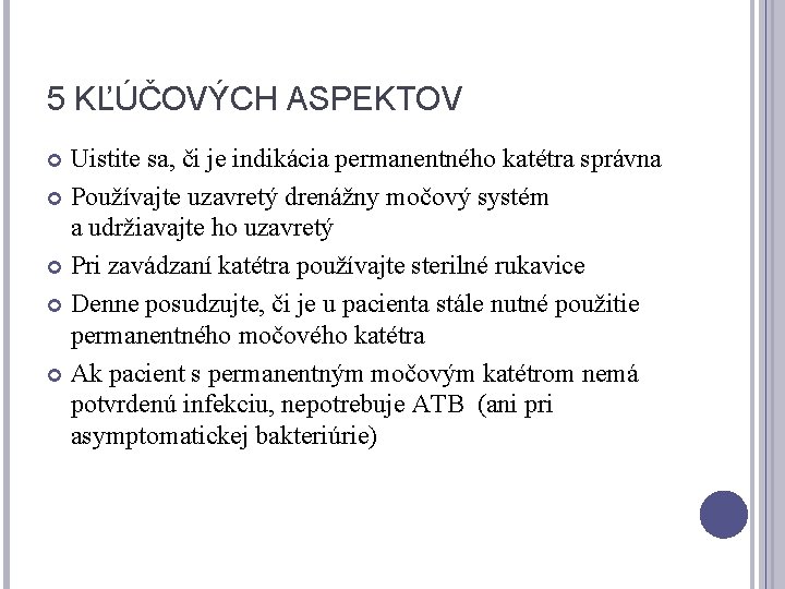 5 KĽÚČOVÝCH ASPEKTOV Uistite sa, či je indikácia permanentného katétra správna Používajte uzavretý drenážny