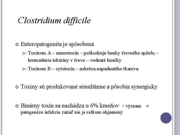 Clostridium difficile Enteropatogenita je spôsobená Toxínom A – enterotoxín – poškodzuje bunky črevného epitelu