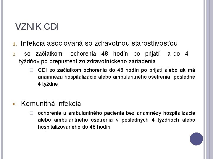 VZNIK CDI 1. 2. Infekcia asociovaná so zdravotnou starostlivosťou so začiatkom ochorenia 48 hodín