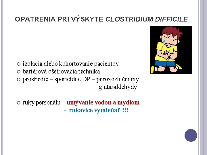 OPATRENIA PRI VÝSKYTE CLOSTRIDIUM DIFFICILE izolácia alebo kohortovanie pacientov bariérová ošetrovacia technika prostredie –