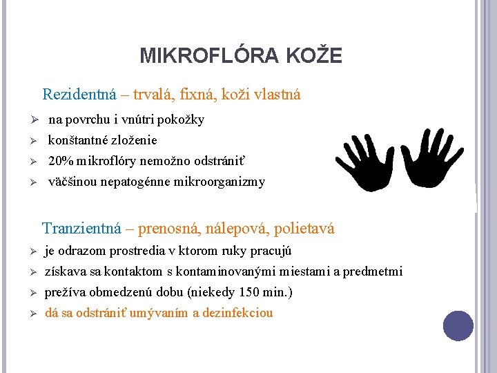 MIKROFLÓRA KOŽE Rezidentná – trvalá, fixná, koži vlastná Ø na povrchu i vnútri pokožky