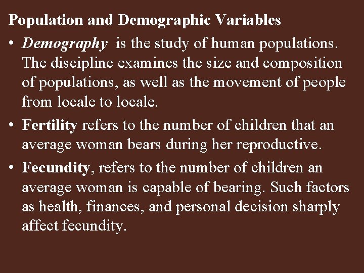 Population and Demographic Variables • Demography is the study of human populations. The discipline