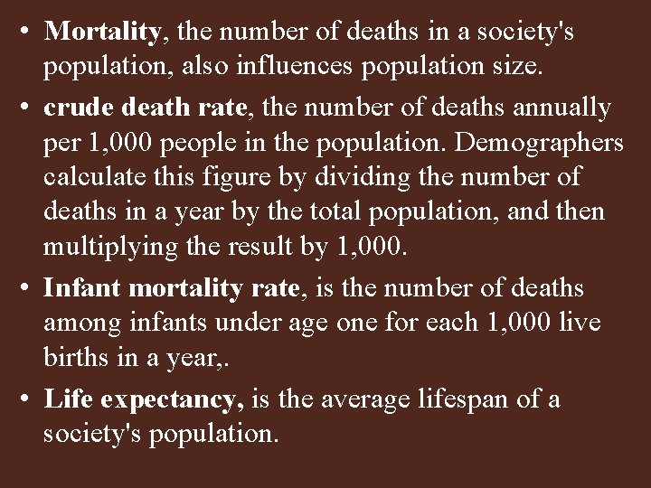  • Mortality, the number of deaths in a society's population, also influences population