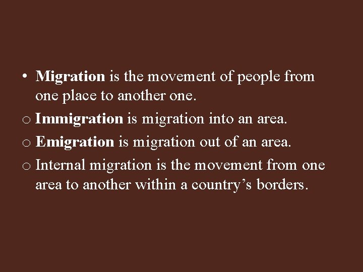  • Migration is the movement of people from one place to another one.