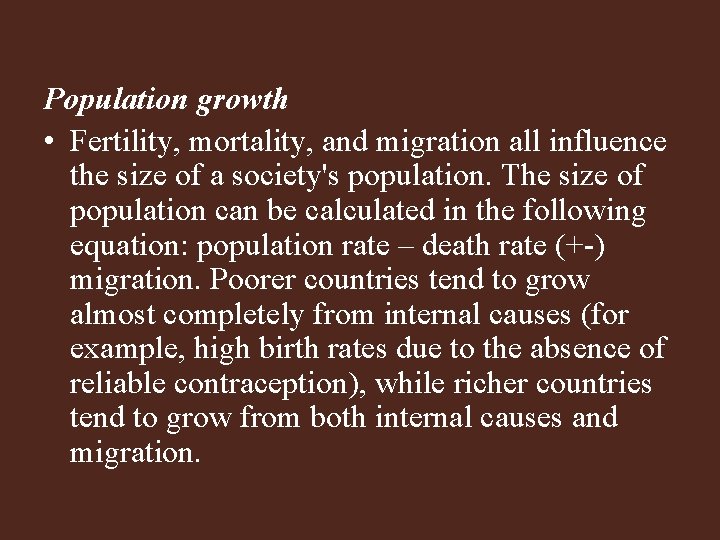Population growth • Fertility, mortality, and migration all influence the size of a society's