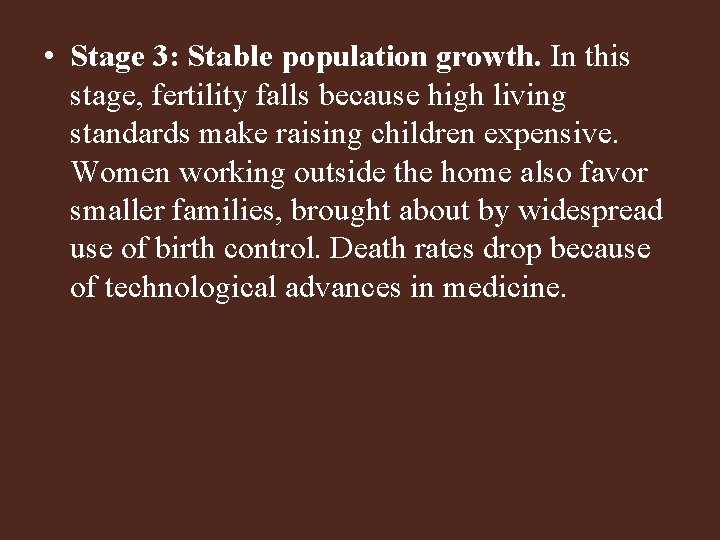  • Stage 3: Stable population growth. In this stage, fertility falls because high