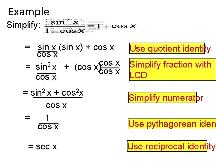 Example Simplify: = sin x (sin x) + cos x 2 = sin x