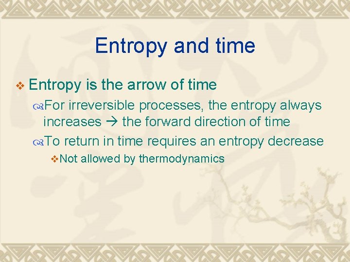 Entropy and time v Entropy is the arrow of time For irreversible processes, the