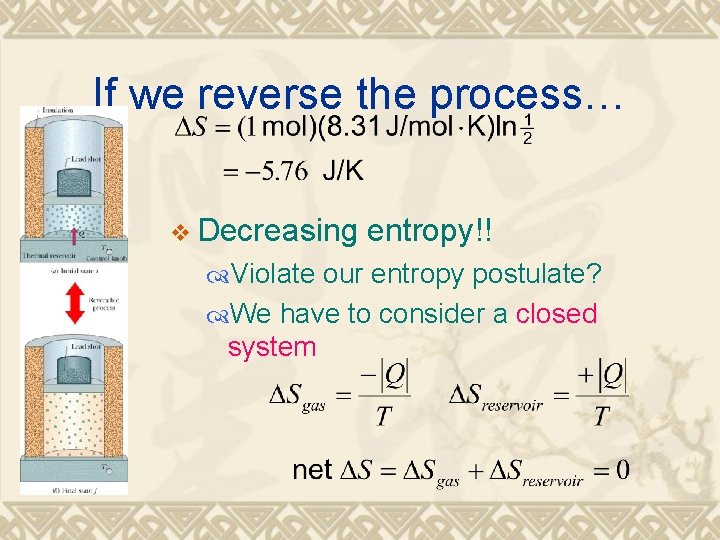 If we reverse the process… v Decreasing entropy!! Violate our entropy postulate? We have