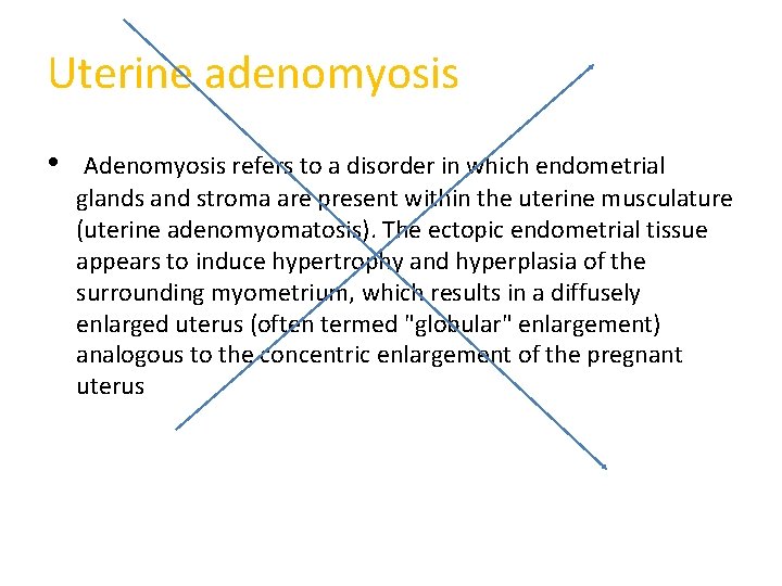Uterine adenomyosis • Adenomyosis refers to a disorder in which endometrial glands and stroma