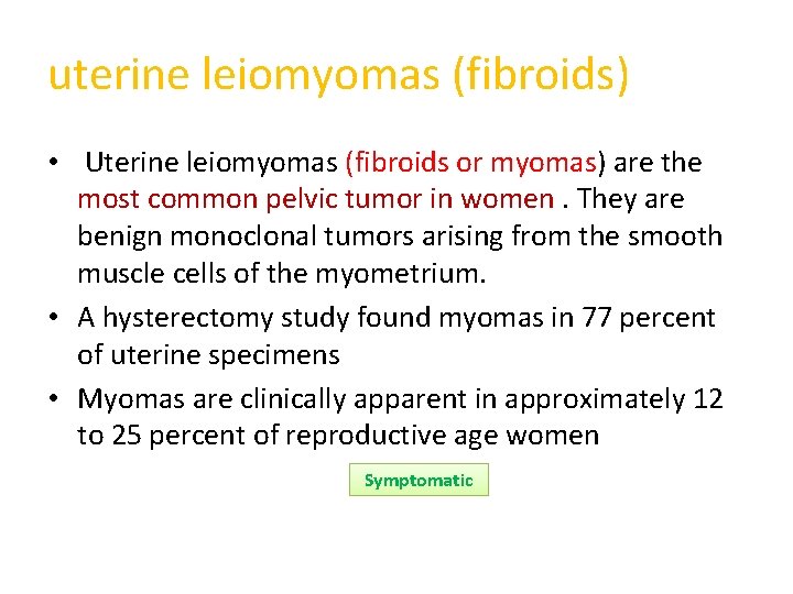 uterine leiomyomas (fibroids) • Uterine leiomyomas (fibroids or myomas) are the most common pelvic