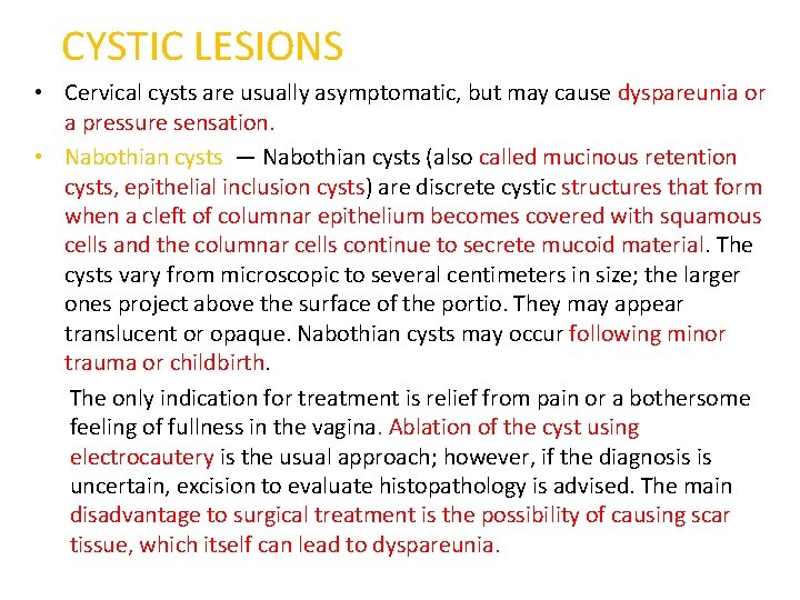 CYSTIC LESIONS • Cervical cysts are usually asymptomatic, but may cause dyspareunia or a