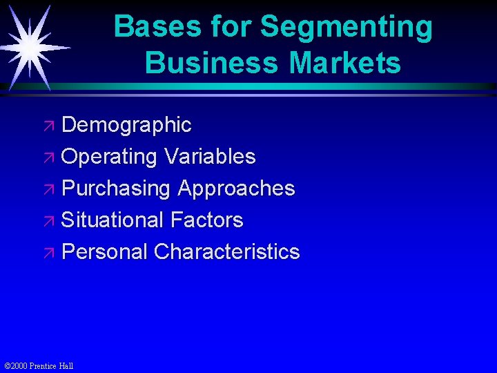 Bases for Segmenting Business Markets ä Demographic ä Operating Variables ä Purchasing Approaches ä