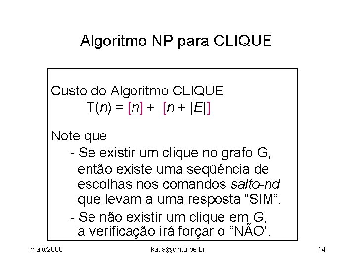 Algoritmo NP para CLIQUE Custo do Algoritmo CLIQUE T(n) = [n] + [n +