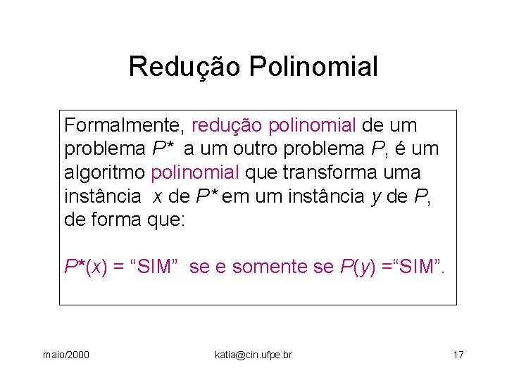 Redução Polinomial Formalmente, redução polinomial de um problema P* a um outro problema P,