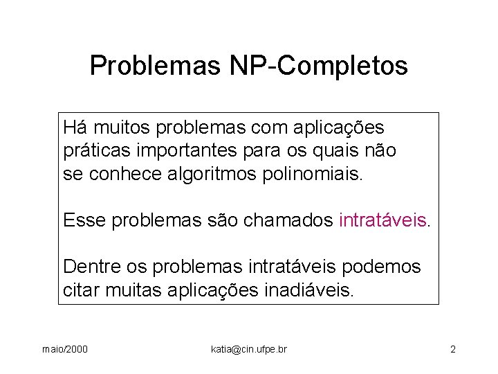Problemas NP-Completos Há muitos problemas com aplicações práticas importantes para os quais não se