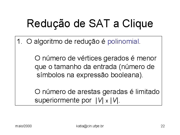 Redução de SAT a Clique 1. O algoritmo de redução é polinomial. O número