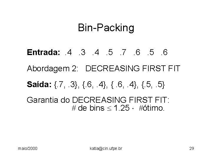 Bin-Packing Entrada: . 4. 3. 4. 5. 7. 6. 5. 6 Abordagem 2: DECREASING