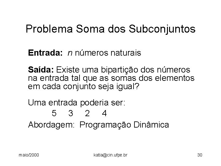 Problema Soma dos Subconjuntos Entrada: n números naturais Saída: Existe uma bipartição dos números